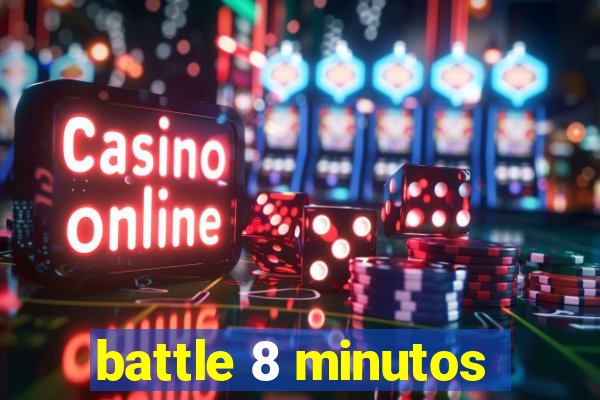 battle 8 minutos